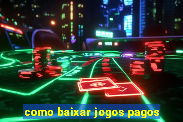 como baixar jogos pagos